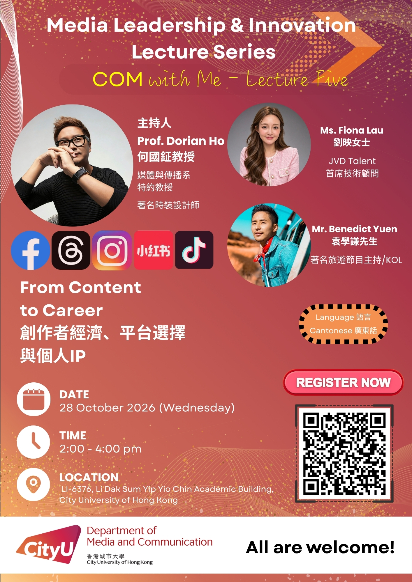From Content to Career: Creator Economy, Platform Selection and Personal IP COM with Me, Be the One in the Room Making the Difference! The Department of Media and Communication (COM), City University of Hong Kong, is delighted to invite you to the fifth lecture of the Media Leadership & Innovation Lecture Series: COM with Me. In today's rapidly evolving digital landscape, content creators are redefining the media industry through personal branding, platform strategies, and innovative content production. This inspiring session will explore how creators can turn content into career opportunities, build sustainable personal brands, and navigate the opportunities and challenges across different social media platforms. The lecture will be hosted by Prof. Dorian Ho, Adjunct Professor of COM and renowned fashion designer, who will moderate a sharing session with two distinguished industry professionals:  Ms. Fiona Lau, Chief Technology Advisor, JVD Talent  Mr. Benedict Yuen, Renowned Travel Program Host and KOL Together, they will share practical insights into: The Creator Economy and emerging career opportunities • Choosing the right platforms for content creation and audience growth • Building and managing a personal IP (Intellectual Property) • Personal branding strategies across social media platforms • Transforming passion and creativity into professional success The event details are as follows: Date: 28 October 2026 (Wednesday) Time: 2:00 – 4:00 pm Venue: LI-6376, Li Dak Sum Yip Yio Chin Academic Building, City University of Hong Kong Speakers: Prof. Dorian Ho MH (何國鉦教授) , Ms. Fiona Lau (劉映女士) and Mr. Benedict Yuen (袁學謙先生) Topic: From Content to Career: Creator Economy, Platform Selection and Personal IP創作者經濟、平台選擇與個人IP Language: Cantonese (廣東話) This is an excellent opportunity to learn directly from industry experts! Register NOW via: https://www.cityu.edu.hk/com/Public/AppForms/StI_AppForm.aspx?id=1537 Should you have any inquiries, please feel free to reach out to us via email at com@cityu.edu.hk or contact us directly at 3442 8677. We look forward to seeing you there! Best regards, Department of Media and Communication City University of Hong Kong